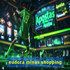 eudora minas shopping